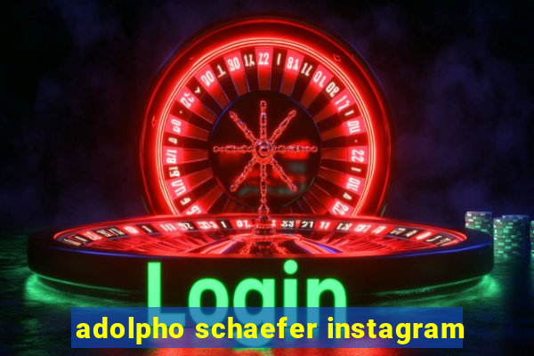 adolpho schaefer instagram